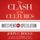 Clash of the Cultures: Investment vs. Speculation, John C. Bogle