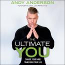 Ultimate You: Change Your Mind, Transform Your Life, Andy Anderson