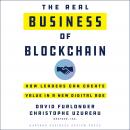 The Real Business of Blockchain: How Leaders Can Create Value in a New Digital Age Audiobook