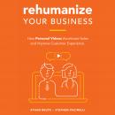 Rehumanize Your Business: How Personal Videos Accelerate Sales and Improve Customer Experience, Stephen Pacinelli, Ethan Beute