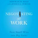 Negotiating at Work: Turn Small Wins into Big Gains, Jessica L. Porter, Deborah M. Kolb