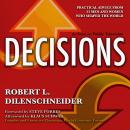 Decisions: Practical Advice from 23 Men and Women Who Shaped the World Audiobook