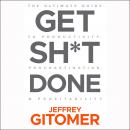 Get Sh*t Done: The Ultimate Guide to Productivity, Procrastination, & Profitability, Jeffrey Gitomer