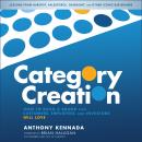 Category Creation: How to Build a Brand that Customers, Employees, and Investors Will Love, Anthony Kennada