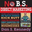 No B.S. Direct Marketing: The Ultimate No Holds Barred Kick Butt Take No Prisoners Direct Marketing  Audiobook