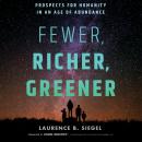 Fewer, Richer, Greener: Prospects for Humanity in an Age of Abundance Audiobook