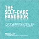 The Self-Care Handbook: A Practical Guide to Integrating Self-Care into Everyday Life to Improve Wellbeing