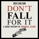 Don't Fall For It: A Short History of Financial Scams Audiobook
