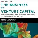 The Business of Venture Capital: The Art of Raising a Fund, Structuring Investments, Portfolio Manag Audiobook