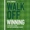 Walk Off Winning: A Game Plan for Leading Your Team and Organization to Success Audiobook