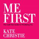 Me First: The guilt-free guide to prioritising you Audiobook