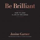 Be Brilliant: How to Lead a Life of Influence Audiobook