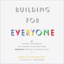 Building For Everyone: Expand Your Market With Design Practices From Google's Product Inclusion Team Audiobook