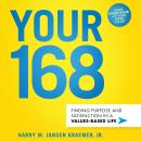 Your 168: Finding Purpose and Satisfaction in a Values-Based Life Audiobook