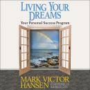 Living Your Dreams: Your Personal Success Program Audiobook