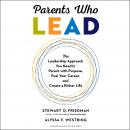 Parents Who Lead: The Leadership Approach You Need to Parent with Purpose, Fuel Your Career, and Cre Audiobook