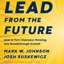 Lead from the Future: How to Turn Visionary Thinking Into Breakthrough Growth Audiobook
