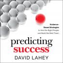 Predicting Success: Evidence-Based Strategies to Hire the Right People and Build the Best Team Audiobook