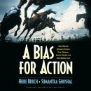 A Bias for Action: How Effective Managers Harness Their Willpower, Achieve Results, and Stop Wasting Audiobook