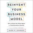 Reinvent Your Business Model: How to Seize the White Space for Transformative Growth Audiobook