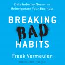 Breaking Bad Habits: Defy Industry Norms and Reinvigorate Your Business Audiobook