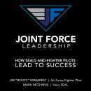 Joint Force Leadership: How SEALs and Fighter Pilots Lead to Success Audiobook