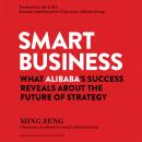 Smart Business: What Alibaba's Success Reveals about the Future of Strategy, Ming Zeng