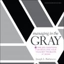 Managing in the Gray: Five Timeless Questions for Resolving Your Toughest Problems at Work Audiobook
