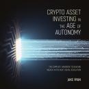 Crypto Asset Investing in the Age of Autonomy: The Complete Handbook to Building Wealth in the Next  Audiobook