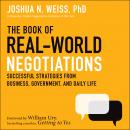 Book of Real-World Negotiations: Successful Strategies From Business, Government, and Daily Life, Joshua N. Weiss