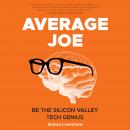 Average Joe: Be the Silicon Valley Tech Genius Audiobook