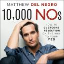 10,000 Nos: How to Overcome Rejection on the Way to Your YES Audiobook