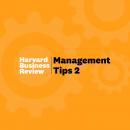 Management Tips 2: From Harvard Business Review, Harvard Business Review 