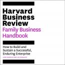 The Harvard Business Review Family Business Handbook: How to Build and Sustain a Successful, Endurin Audiobook