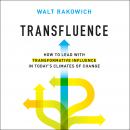 Transfluence: How to Lead with Transformative Influence in Today's Climates of Change Audiobook