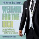 Welfare for the Rich: How Your Tax Dollars End Up in Millionaires' Pockets - And What You Can Do Abo Audiobook