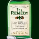 The Remedy: Bringing Lean Thinking Out of the Factory to Transform the Entire Organization Audiobook