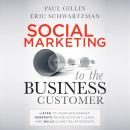 Social Marketing to the Business Customer: Listen to Your B2B Market, Generate Major Account Leads,  Audiobook