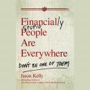 Financially Stupid People Are Everywhere: Don't Be One Of Them Audiobook