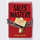 Sales Mastery: The Sales Book Your Competition Doesn't Want You to Read Audiobook