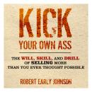 Kick Your Own Ass: The Will, Skill, and Drill of Selling More Than You Ever Thought Possible Audiobook