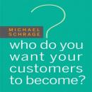 Who Do You Want Your Customers to Become Audiobook