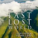 The Last Lost World: Ice Ages, Human Origins, and the Invention of the Pleistocene Audiobook