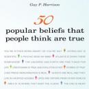 50 Popular Beliefs That People Think Are True