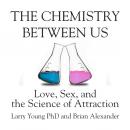 The Chemistry Between Us: Love, Sex, and the Science of Attraction Audiobook