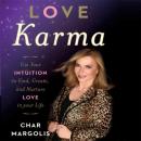 Love Karma: Use Your Intuition to Find, Create, and Nurture Love in Your Life Audiobook