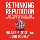 Rethinking Reputation: How PR Trumps Marketing and Advertising in the New Media World Audiobook
