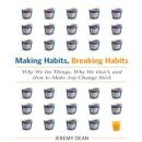 Making Habits, Breaking Habits: Why We Do Things, Why We Don't, and How to Make Any Change Stick