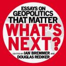 What's Next: Essays on Geopolitics That Matter Audiobook