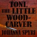 Toni the Little Woodcarver Audiobook